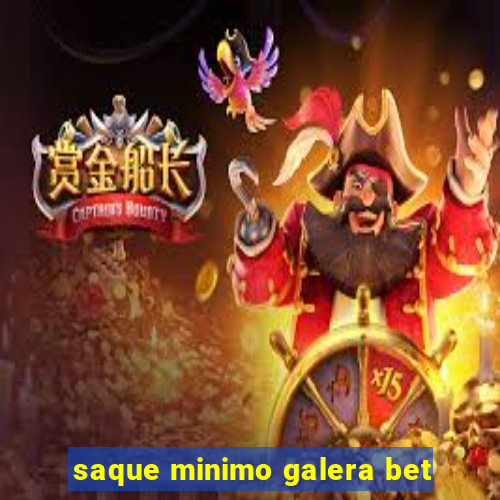 saque minimo galera bet